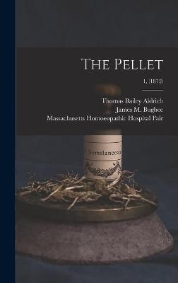 The Pellet; 1, (1872) - Thomas Bailey 1836-1907 Aldrich