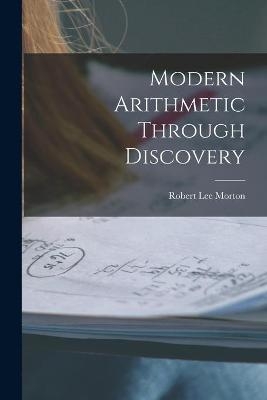Modern Arithmetic Through Discovery - Robert Lee 1899- Morton