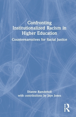 Confronting Institutionalized Racism in Higher Education - Dianne Ramdeholl, Jaye Jones