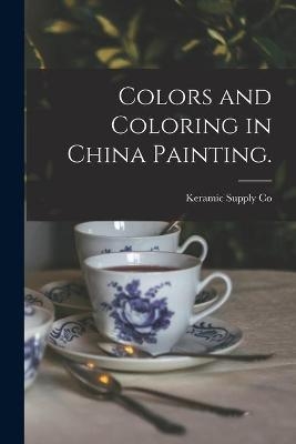 Colors and Coloring in China Painting. - 