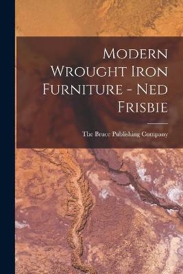 Modern Wrought Iron Furniture - Ned Frisbie - 