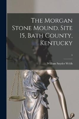 The Morgan Stone Mound. Site 15, Bath County, Kentucky; 5 - William Snyder 1882- Webb
