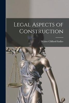 Legal Aspects of Construction - Walter Clifford 1891- Sadler