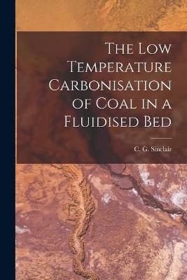 The Low Temperature Carbonisation of Coal in a Fluidised Bed - 