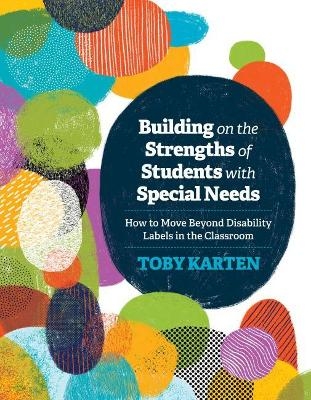 Building on the Strengths of Students with Special Needs - Toby Karten
