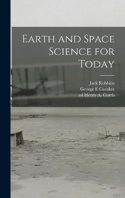 Earth and Space Science for Today - Jack Robbins, George E Caraker