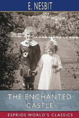 The Enchanted Castle (Esprios Classics) - E Nesbit