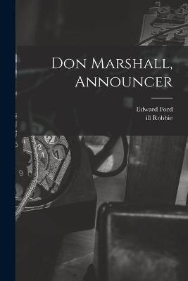 Don Marshall, Announcer - Edward 1901- Ford, Ill Robbie