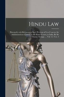 Hindu Law; Principally With Reference to Such' Portions of It as Concern the Administration of Justice, in the King's Courts, in India. By Sir Thomas Strange, ... Vol. 1.2. Vol. 2 -  Anonymous