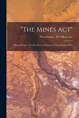 "The Mines Act" [microform] - 