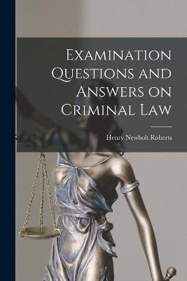 Examination Questions and Answers on Criminal Law [microform] - 