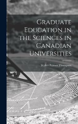 Graduate Education in the Sciences in Canadian Universities - Walter Palmer 1889- Thompson