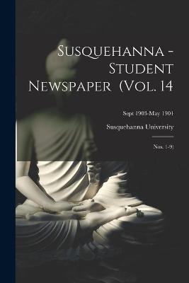 Susquehanna - Student Newspaper (Vol. 14; Nos. 1-9); Sept 1903-May 1904