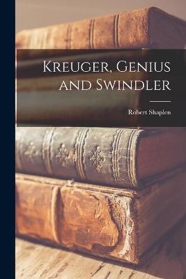 Kreuger, Genius and Swindler - Robert 1917- Shaplen