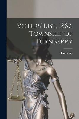 Voters' List, 1887, Township of Turnberry [microform] - 