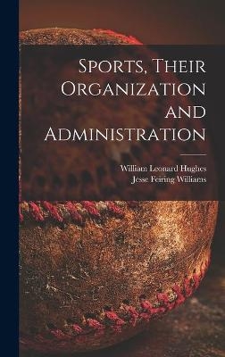 Sports, Their Organization and Administration - William Leonard 1895- Hughes