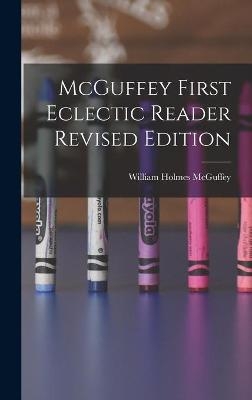 McGuffey First Eclectic Reader Revised Edition - William Holmes 1800-1873 McGuffey