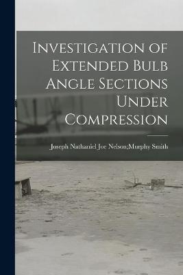 Investigation of Extended Bulb Angle Sections Under Compression - 
