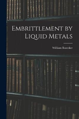 Embrittlement by Liquid Metals - William 1924- Rostoker