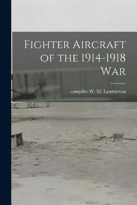 Fighter Aircraft of the 1914-1918 War - 