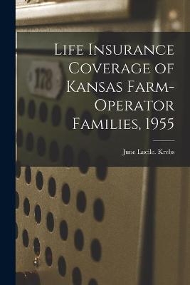 Life Insurance Coverage of Kansas Farm-operator Families, 1955 - June Lucile Krebs