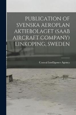 Publication of Svenska Aeroplan Aktiebolaget (SAAB Aircraft Company) Linkoping, Sweden