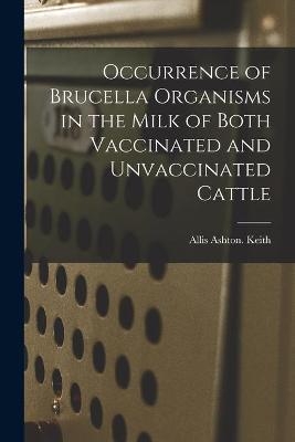 Occurrence of Brucella Organisms in the Milk of Both Vaccinated and Unvaccinated Cattle