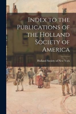 Index to the Publications of the Holland Society of America - 