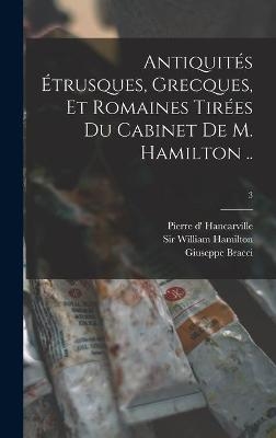 Antiquités Étrusques, Grecques, Et Romaines Tirées Du Cabinet De M. Hamilton ..; 3 - Giuseppe Bracci