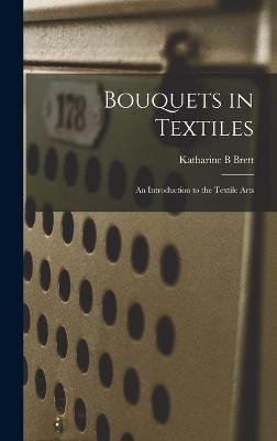Bouquets in Textiles - Katharine B Brett