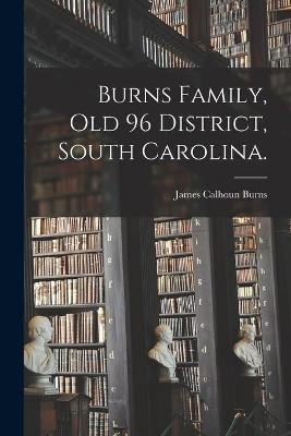 Burns Family, Old 96 District, South Carolina. - James Calhoun 1875- Burns