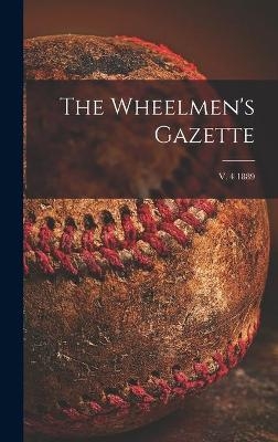 The Wheelmen's Gazette; v. 4 1889
