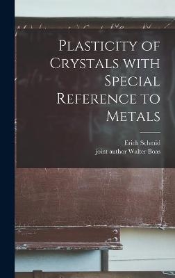 Plasticity of Crystals With Special Reference to Metals