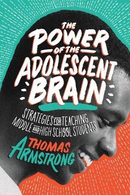 The Power of the Adolescent Brain - Thomas Armstrong