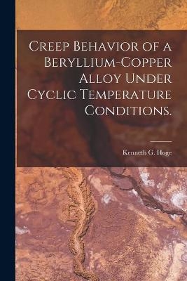 Creep Behavior of a Beryllium-copper Alloy Under Cyclic Temperature Conditions. - Kenneth G Hoge
