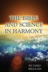 Bible and Science in Harmony -  Richard Milligan