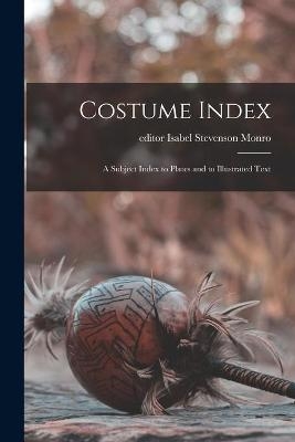 Costume Index; a Subject Index to Plates and to Illustrated Text - 