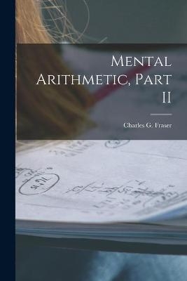 Mental Arithmetic, Part II [microform] - 