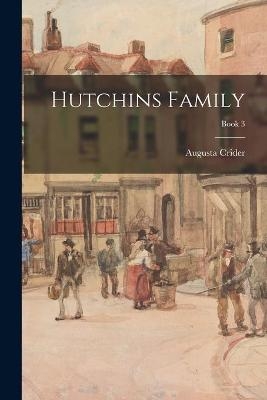 Hutchins Family; Book 3 - Augusta Crider