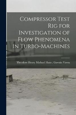 Compressor Test Rig for Investigation of Flow Phenomena in Turbo-machines - 