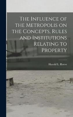 The Influence of the Metropolis on the Concepts, Rules and Institutions Relating to Property - 