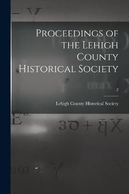 Proceedings of the Lehigh County Historical Society; 2 - 