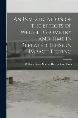 An Investigation of the Effects of Weight Geometry and Time in Repeated Tension Impact Testing