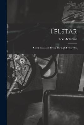 Telstar; Communication Break-through by Satellite