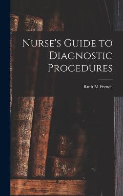 Nurse's Guide to Diagnostic Procedures - Ruth M French