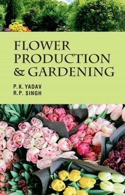 Flower Production and Gardening - P.K. Yadav,  R.P.Singh