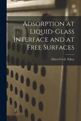 Adsorption at Liquid-glass Interface and at Free Surfaces - Elbert Cecil Tabor