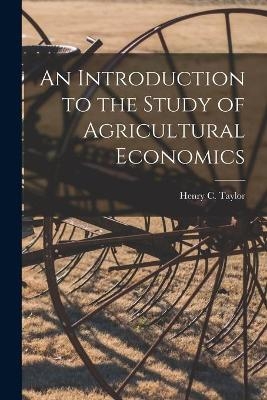 An Introduction to the Study of Agricultural Economics - 