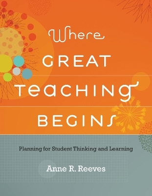 Where Great Teaching Begins - Anne R. Reeves
