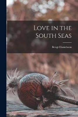 Love in the South Seas - Bengt Danielsson